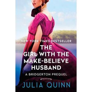 The Girl with the Make-Believe Husband: A Bridgerton Prequel -- Julia Quinn